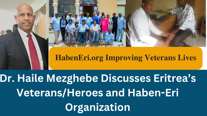 Shining a Light on Our Disabled War Heroes: Exclusive Interview with Dr. Haile Mezghebe, Unveiling HabenEri.org's Mission